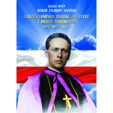 Chrześcijańska miłość Ojczyzny i Praca Narodowa - Sługa Boży Bp Zygmunt Łoziński