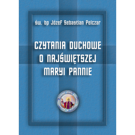 Czytania Duchowe o Najświętszej Maryi Pannie - Św. Bp Józef Sebastian Pelczar