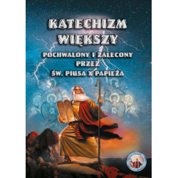 Katechizm większy pochwalony i zalecony przez Św. Piusa X Papieża