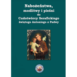 Nabożeństwa, modlitwy i pieśni do Cudotwórcy Serafickiego Świętego Antoniego z Padwy