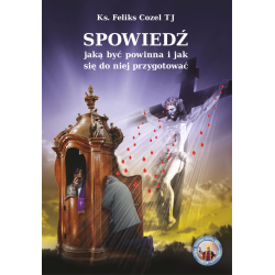 Spowiedź. Jaką być powinna i jak się do niej przygotować - Ks. Feliks Cozel TJ (twarda)