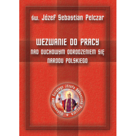 Wezwanie do pracy nad duchowym odrodzeniem się narodu polskiego - Św. Bp Józef Sebastian Pelczar