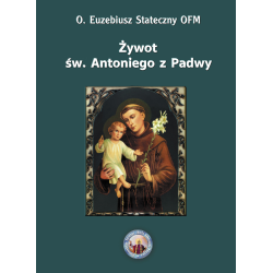 Żywot św. Antoniego z Padwy - O. Euzebiusz Stateczny OFM