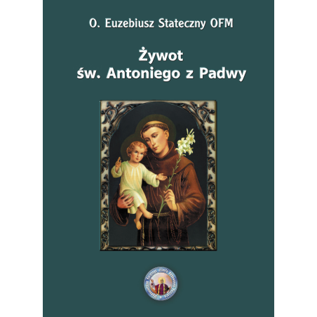 Żywot św. Antoniego z Padwy - O. Euzebiusz Stateczny OFM