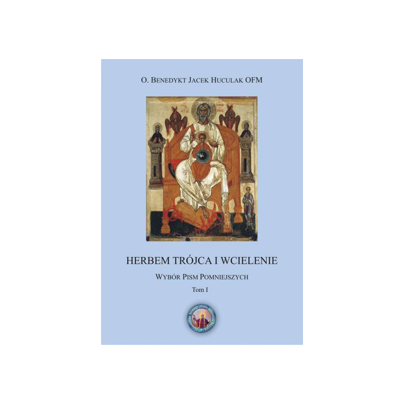 Herbem Trójca i Wcielenie. Wybór pism pomniejszych tom I + II  - O. dr hab. Benedykt Jacek Huculak OFM