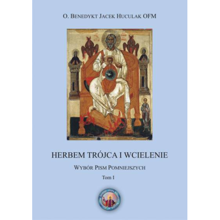 Herbem Trójca i Wcielenie. Wybór pism pomniejszych tom I + II  - O. dr hab. Benedykt Jacek Huculak OFM