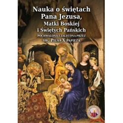 Nauka o Świętach Pana Jezusa, Matki Boskiej i Świętych Pańskich pochwalona i zalecona przez Św. Piusa X Papieża