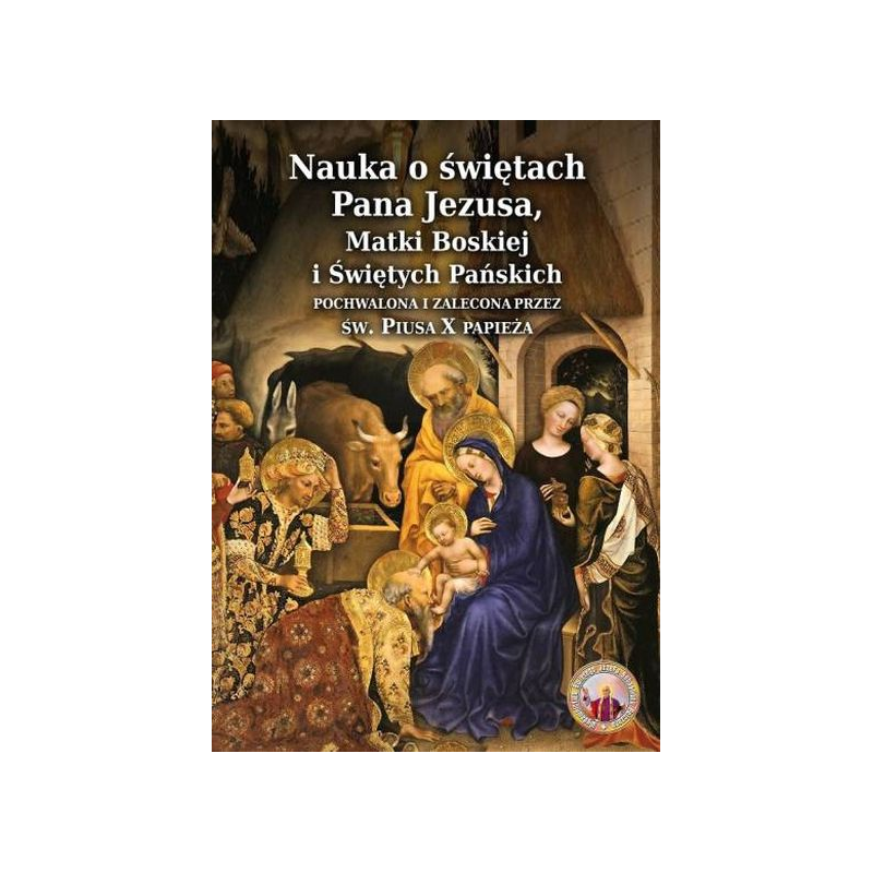 Nauka o Świętach Pana Jezusa, Matki Boskiej i Świętych Pańskich pochwalona i zalecona przez Św. Piusa X Papieża
