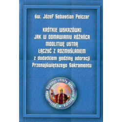 Krótkie wskazówki jak w odmawianiu różańca modlitwę ustną łączyć z rozmyślaniem... (Wyd. IV) - Św. Bp Józef Sebastian Pelczar