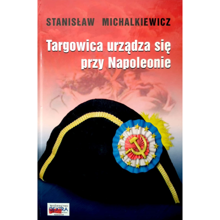 Targowica urządza się przy Napoleonie - Stanisław Michalkiewicz (miękka)